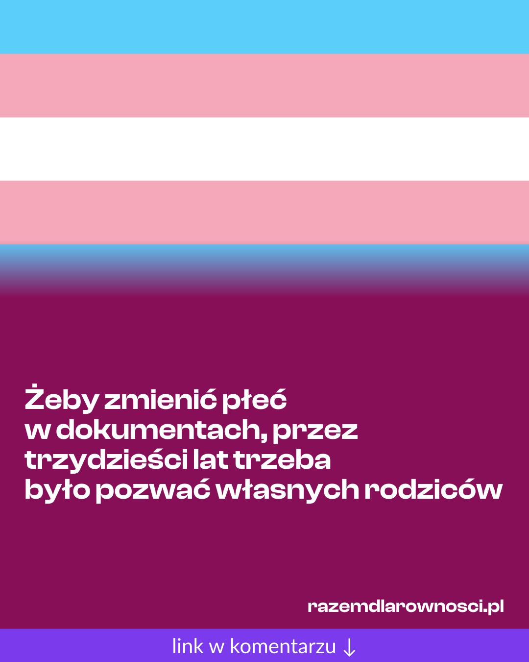 Grafika do udostępnienia: Żeby zmienić płeć w dokumentach, przez trzydzieści lat trzeba było pozwać własnych rodziców